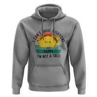 Funny Mexican Food Lover Hoodie I Cant Make Everyone Happy Im Not A Taco - Wonder Print Shop