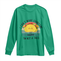 Funny Mexican Food Lover Long Sleeve Shirt I Cant Make Everyone Happy Im Not A Taco - Wonder Print Shop