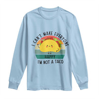 Funny Mexican Food Lover Long Sleeve Shirt I Cant Make Everyone Happy Im Not A Taco - Wonder Print Shop
