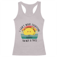 Funny Mexican Food Lover Racerback Tank Top I Cant Make Everyone Happy Im Not A Taco - Wonder Print Shop