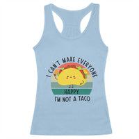 Funny Mexican Food Lover Racerback Tank Top I Cant Make Everyone Happy Im Not A Taco - Wonder Print Shop