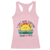 Funny Mexican Food Lover Racerback Tank Top I Cant Make Everyone Happy Im Not A Taco - Wonder Print Shop