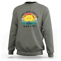 Funny Mexican Food Lover Sweatshirt I Cant Make Everyone Happy Im Not A Taco - Wonder Print Shop