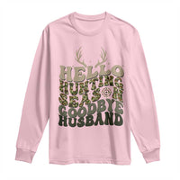 Hello Hunting Season Goodbye Husband Long Sleeve Shirt Funny Hunter Wife Gift - Wonder Print Shop