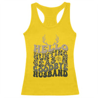 Hello Hunting Season Goodbye Husband Racerback Tank Top Funny Hunter Wife Gift - Wonder Print Shop