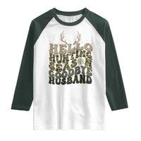 Hello Hunting Season Goodbye Husband Raglan Shirt Funny Hunter Wife Gift - Wonder Print Shop