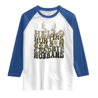 Hello Hunting Season Goodbye Husband Raglan Shirt Funny Hunter Wife Gift - Wonder Print Shop