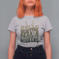 Hello Hunting Season Goodbye Husband T Shirt For Women Funny Hunter Wife Gift - Wonder Print Shop