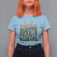 Hello Hunting Season Goodbye Husband T Shirt For Women Funny Hunter Wife Gift - Wonder Print Shop