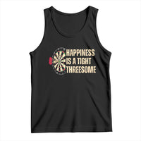 Funny Darts Happiness Is A Tight Threesome Tank Top Vintage Dartist Gift - Wonder Print Shop