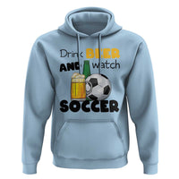 Drink Beer And Watch Soccer Hoodie Funny Drinking Lover