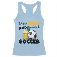 Drink Beer And Watch Soccer Racerback Tank Top Funny Drinking Lover