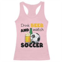 Drink Beer And Watch Soccer Racerback Tank Top Funny Drinking Lover