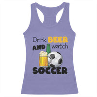 Drink Beer And Watch Soccer Racerback Tank Top Funny Drinking Lover
