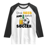 Drink Beer And Watch Soccer Raglan Shirt Funny Drinking Lover