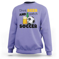Drink Beer And Watch Soccer Sweatshirt Funny Drinking Lover