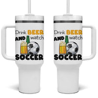 Drink Beer And Watch Soccer Tumbler With Handle Funny Drinking Lover