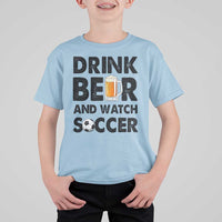 Drink Beer And Watch Soccer T Shirt For Kid Funny Beer Lover