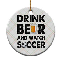 Drink Beer And Watch Soccer Ceramic Ornament Funny Beer Lover