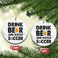 Drink Beer And Watch Soccer Ceramic Ornament Funny Beer Lover