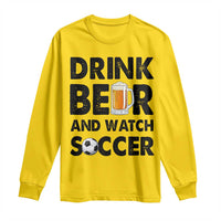 Drink Beer And Watch Soccer Long Sleeve Shirt Funny Beer Lover