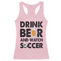 Drink Beer And Watch Soccer Racerback Tank Top Funny Beer Lover