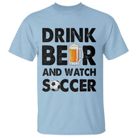 Drink Beer And Watch Soccer T Shirt Funny Beer Lover
