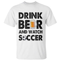 Drink Beer And Watch Soccer T Shirt Funny Beer Lover