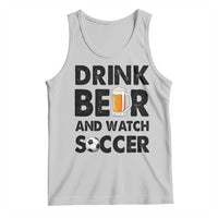 Drink Beer And Watch Soccer Tank Top Funny Beer Lover