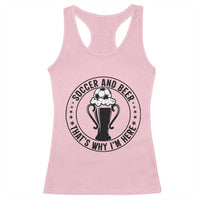 Soccer And Beer That Is Why I Am Here Racerback Tank Top Funny Football Drinking Team