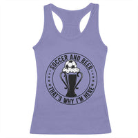 Soccer And Beer That Is Why I Am Here Racerback Tank Top Funny Football Drinking Team