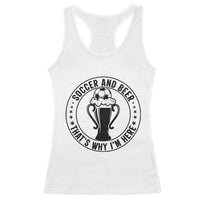 Soccer And Beer That Is Why I Am Here Racerback Tank Top Funny Football Drinking Team