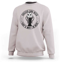 Soccer And Beer That Is Why I Am Here Sweatshirt Funny Football Drinking Team