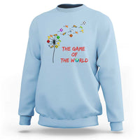 Soccer Dandelion Flower Sweatshirt The Game Of The World