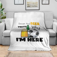 Soccer And Beer That Is Why I Am Here Throw Blanket Funny Drinking Lover