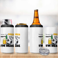 Soccer And Beer That Is Why I Am Here 4 in 1 Can Cooler Tumbler Funny Drinking Lover