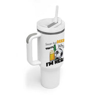 Soccer And Beer That Is Why I Am Here Tumbler With Handle Funny Drinking Lover