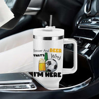 Soccer And Beer That Is Why I Am Here Tumbler With Handle Funny Drinking Lover