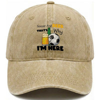 Soccer And Beer That Is Why I Am Here Washed Cotton Baseball Cap Funny Drinking Lover