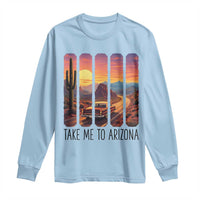 Arizona Desert Cactus Western Adventure Long Sleeve Shirt Take Me To AZ