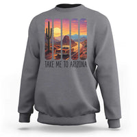 Arizona Desert Cactus Western Adventure Sweatshirt Take Me To AZ