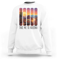 Arizona Desert Cactus Western Adventure Sweatshirt Take Me To AZ