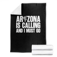 Arizona Is Calling And I Must Go Throw Blanket Gift For Arizona Lover