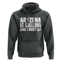 Arizona Is Calling And I Must Go Hoodie Gift For Arizona Lover