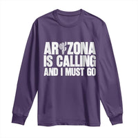 Arizona Is Calling And I Must Go Long Sleeve Shirt Gift For Arizona Lover