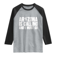 Arizona Is Calling And I Must Go Raglan Shirt Gift For Arizona Lover
