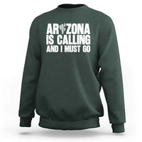 Arizona Is Calling And I Must Go Sweatshirt Gift For Arizona Lover