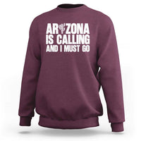 Arizona Is Calling And I Must Go Sweatshirt Gift For Arizona Lover
