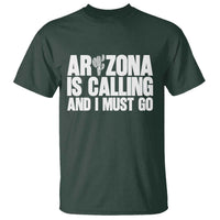 Arizona Is Calling And I Must Go T Shirt Gift For Arizona Lover