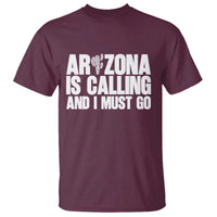 Arizona Is Calling And I Must Go T Shirt Gift For Arizona Lover